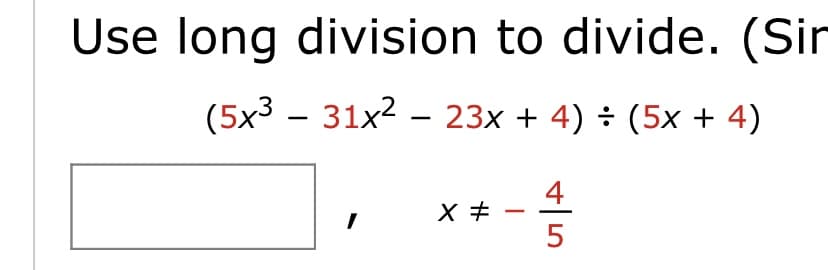 Use long division to divide. (Sir
(5x3 – 31x2 – 23x + 4) ÷ (5x + 4)
4
5
