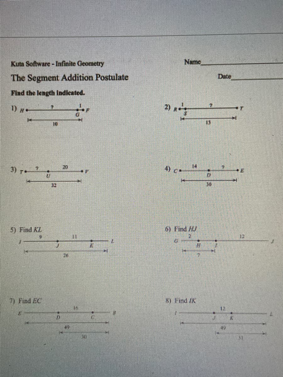 Name
Kuta Software-Infinite Geometry
Date
The Segment Addition Postulate
Find the length Indicated.
2)
1) m
IS
10
14
4) C*
20
3) T
32
6) Find A/
5) Find KL
8) Find /K
7 Find EC
12
1o |含
