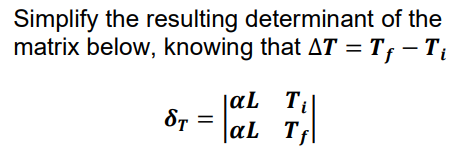 Simplify the resulting determinant of the
matrix below, knowing that AT =
= Tf - Ti
ST
=
| aL Ti
aL Tf