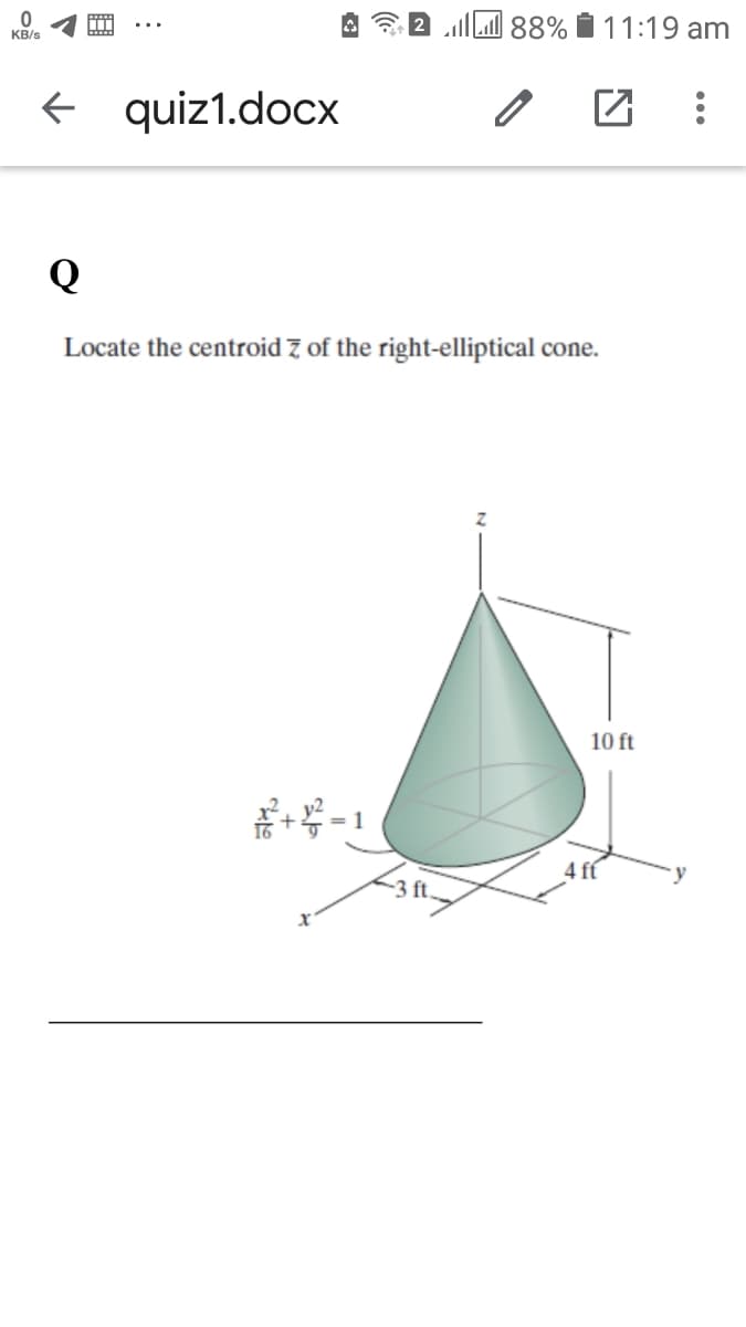 M 88%
11:19 am
KB/s
E quiz1.docx
Q
Locate the centroid 7 of the right-elliptical cone.
10 ft
4 ff
-3 ft.
