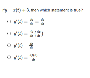 Ify = x(t) +3, then which statement is true?
dy
O y (t) =
dt
dz
dy ( dz
O y (t) = )
dz
O y'(t) = 4
dz
O y (t) =
df(x)
dt
