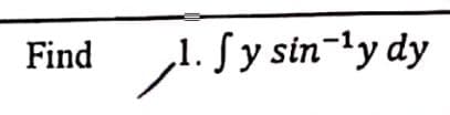 Find
1. Sy sin-ly dy
