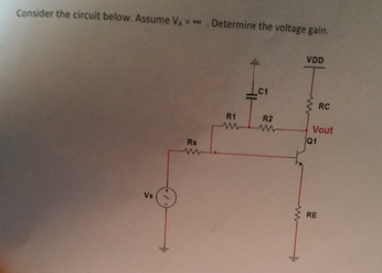 Consider the circuit below. Assume V, .Determine the voltage gain.
VD
C1
RC
R1
R2
Vout
l01
Rs
RE
