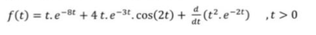 f(t) = t.e-8t + 4 t.e-3t.cos(2t) + (t².e-2t) ,t >0
dt
