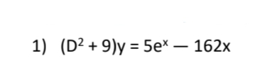 1) (D² + 9)y = 5e* – 162x
