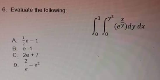 6. Evaluate the following:
A.
- 1
2.
e -1
C. 2e + 7
D.
