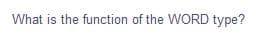 What is the function of the WORD type?
