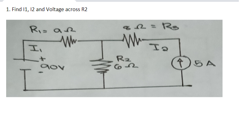 1. Find 11, 12 and Voltage across R2
Ri= aR
R2
62
らA
aov
I.
