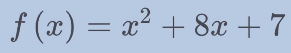 f («) — 2? + 8х + 7
