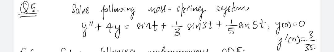 Q5.
Solve follwoing man- sporing syckur
Y"+ 4y- Gnt t 늘 어13t + Gn 5t,
35.
