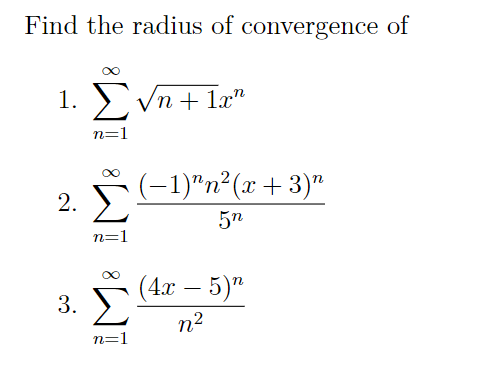 Find the radius of convergence of
1. Vn + læ"
n=1
2. E
(-1)"n²(x +3)"
5n
n=1
(4г — 5)"
-
n2
n=1
3.
