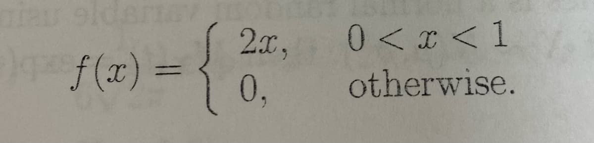 {
2x,
0<x < 1
f (x) =
0,
otherwise.
