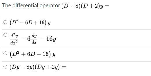 The differential operator (D - 8)(D+2)y=
O (D²
- 6D + 16) y
dy
dy
-6-
dx
- 16y
-
da?
O (D² + 6D – 16) y
O (Dy – 8y)(Dy + 2y) :
-
