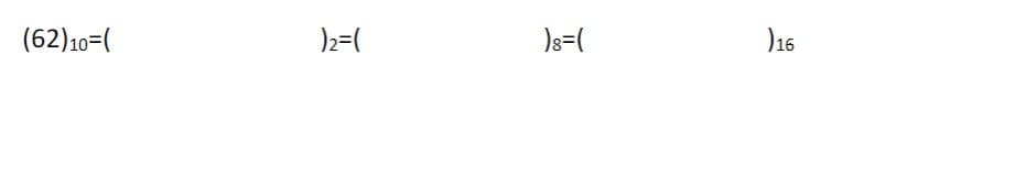 (62)10=(
)2=(
)8=(
)16