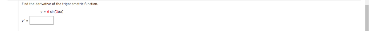 Find the derivative of the trigonometric function.
y = 6 sin(3tx)
y' =
