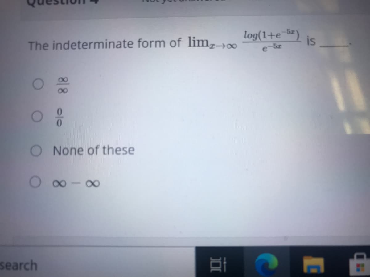 log(1+e¯*)
is
The indeterminate form of lim,+0
e-
O None of these
search
88 o10
