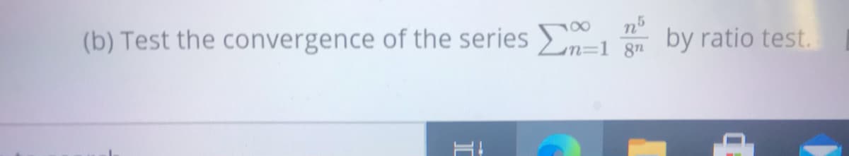 (b) Test the convergence of the series n=1 gn
by ratio test.
