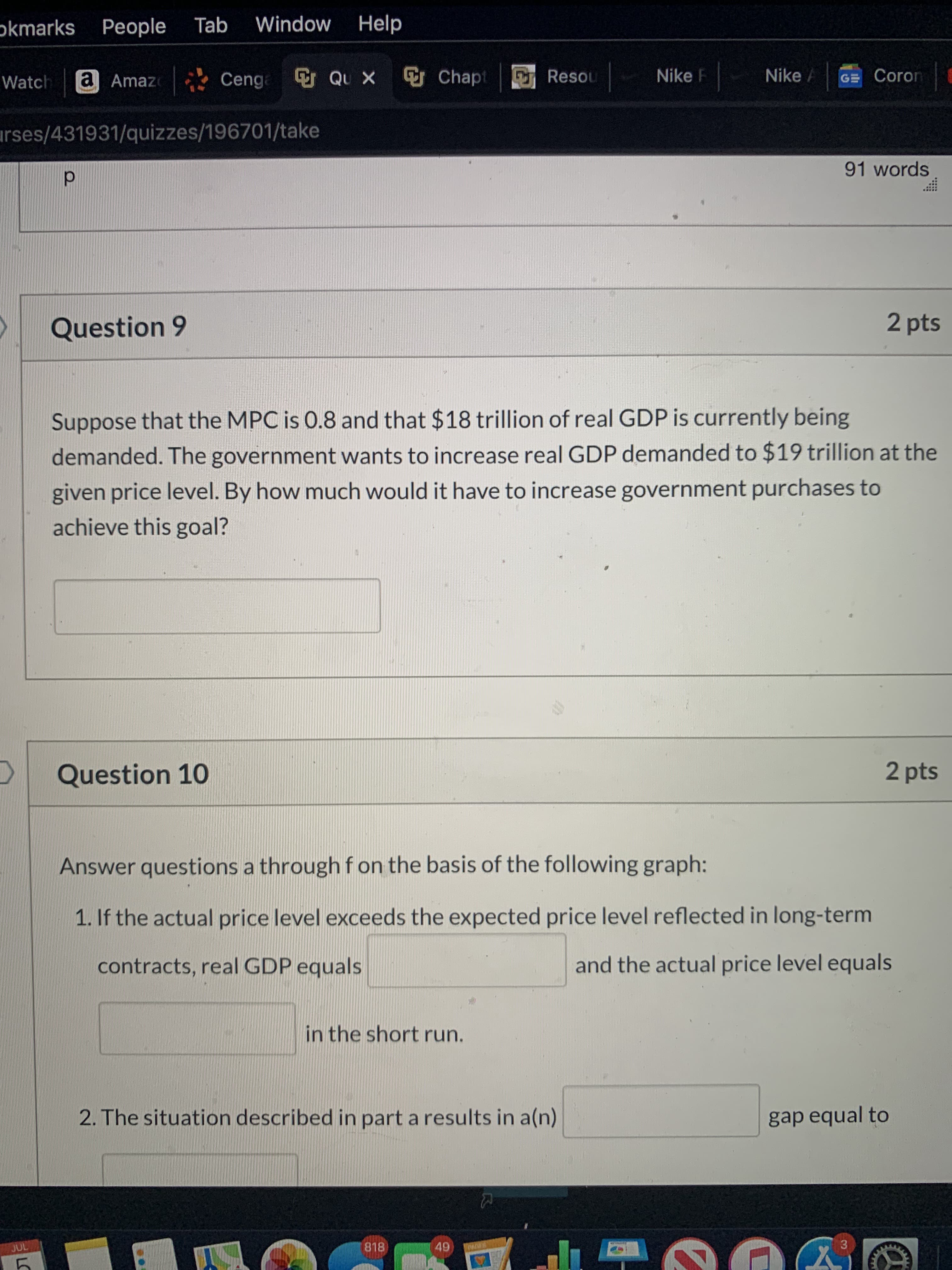 Suppose that the MPC is 0.8 and that $18 trillion of real GDP is currently being
demanded. The government wants to increase real GDP demanded to $19 trillion at the
given price level. By how much would it have to increase government purchases to
achieve this goal?
