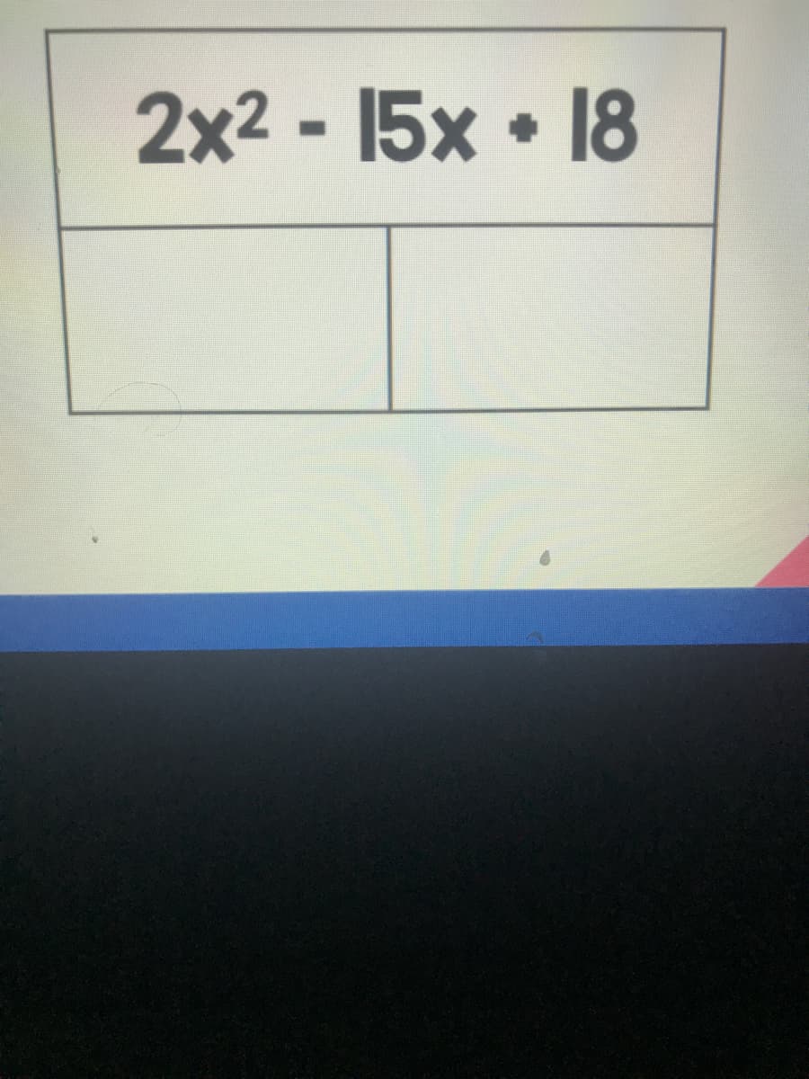 2x2 - 15x • 18
%3D
