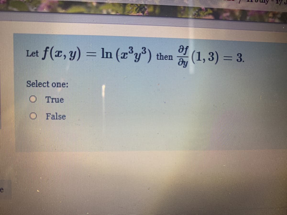 af
Let f(z, y)
In (2 y) then (1,3) = 3.
Select one:
O True
O False
