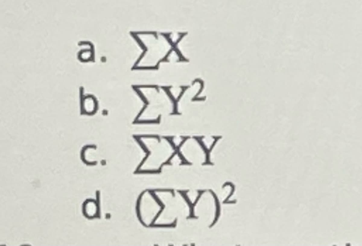 a. ΣΧ
b. ΣΥ2
C. ΣΧΥ
d. (ΣΥ)2