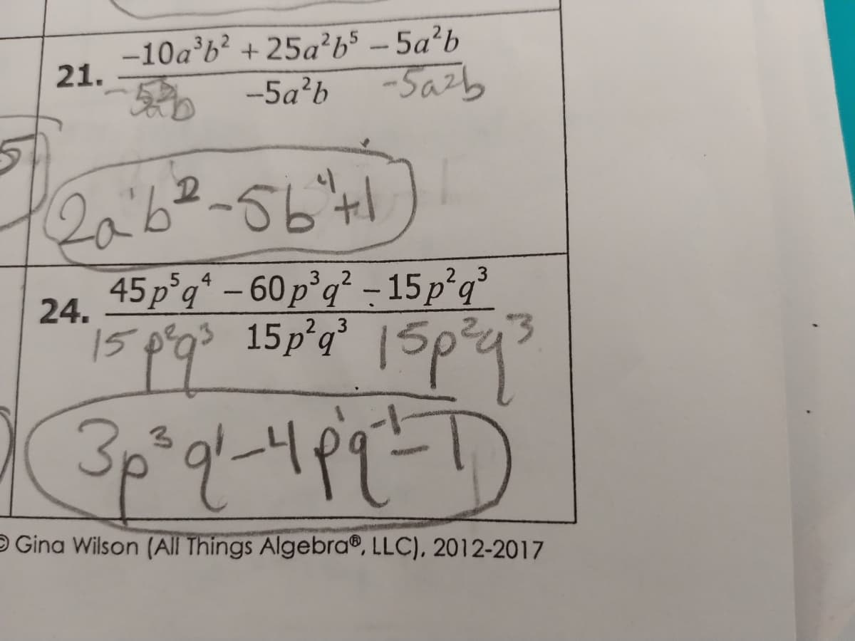 -10a²b? + 25a?b$ – 5a?b
-5a?b
21.
-Sazb
45p°q* – 60 p°q² - 15p°q³
3 2
24.
15p°g 15p'q
O Gina Wilson (All Things Algebra®, LLC), 2012-2017
