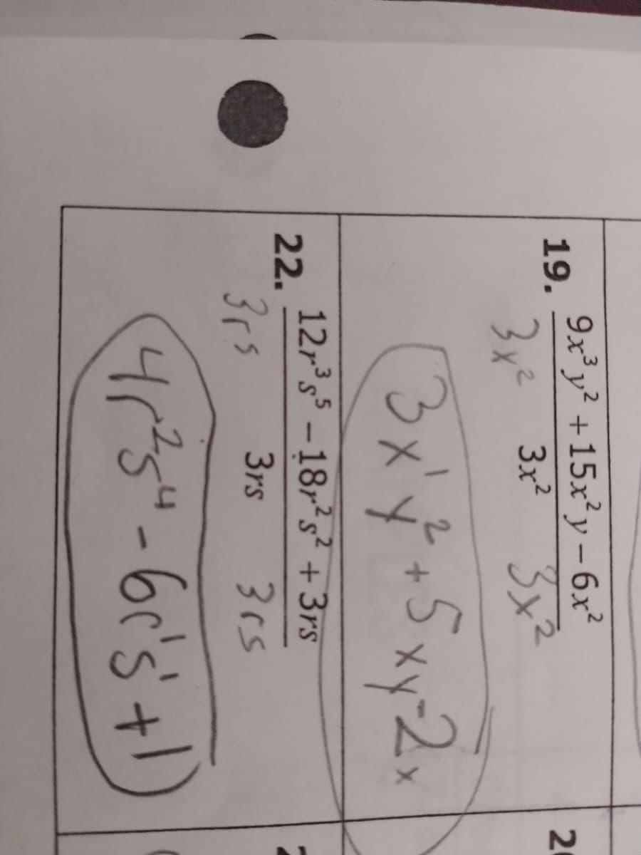 9x'y² +15x²y - 6x²
19.
20
3x²
3x2
3x²
3メ4
5xy2x
2.
12r's -18,²s² + 3rs
3rs
22.
3rs
3rs
4r's"-6c's+)
