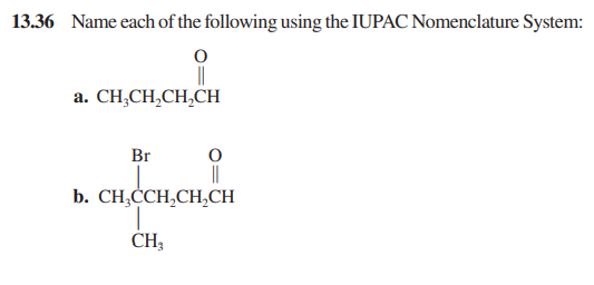 13.36 Name each of the following using the IUPAC Nomenclature System:
a. CH,CH,CH,CH
Br
b. CH,CCH,CH,CH
