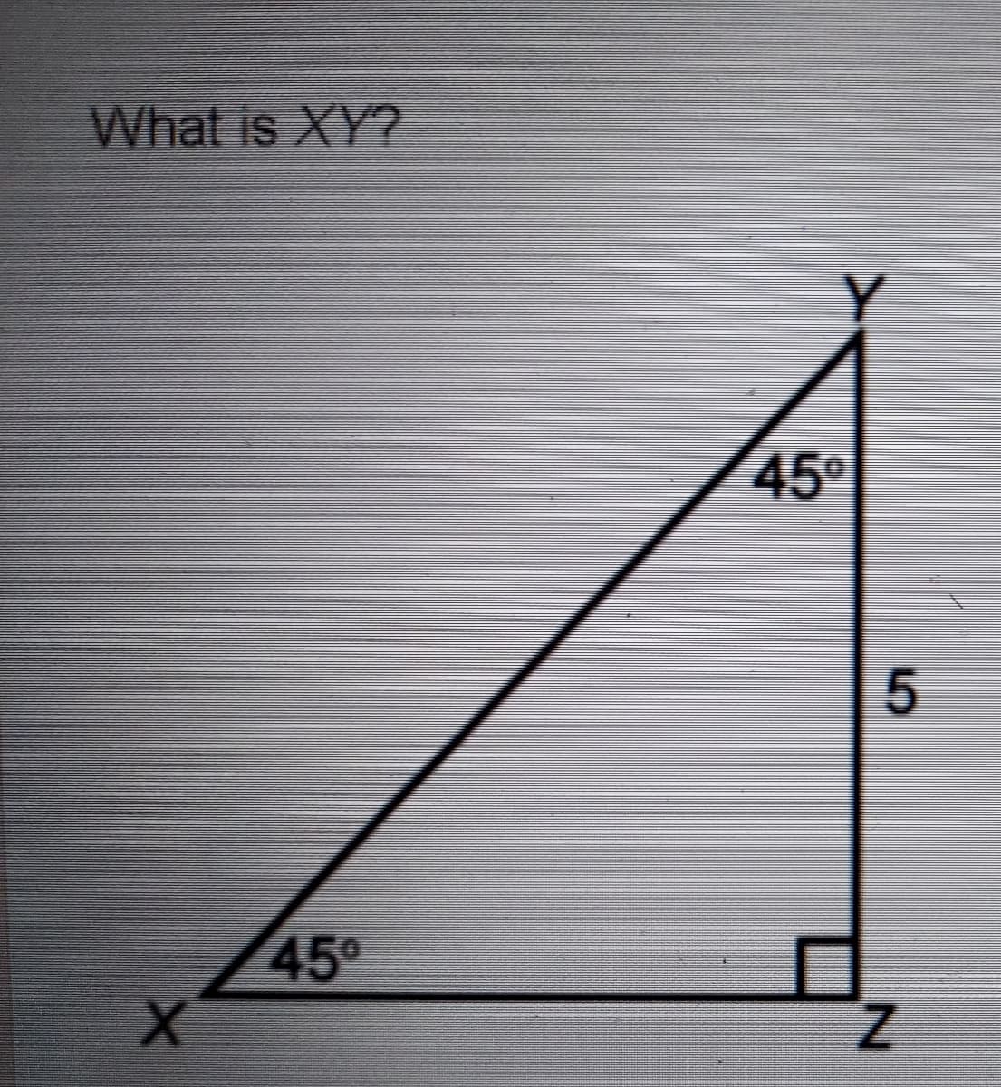 What is XY?
45
45
Z.
