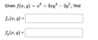 Given f(x, y) = x® + 3xy* – 2y', find
f-(x, y) =
fy(x, y) =
