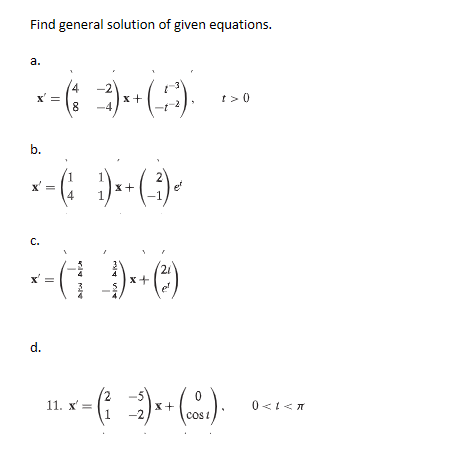 Find general solution of given equations.
a.
X'
= (63)++ (3)
x+
8 -4,
b.
x' =
C.
✓
d.
et
--(1)-()
+ (²)
x+
t> 0
11.x- (²2) x + (0).
x'=
0<<