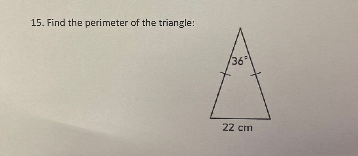 15. Find the perimeter of the triangle:
36°
22 cm