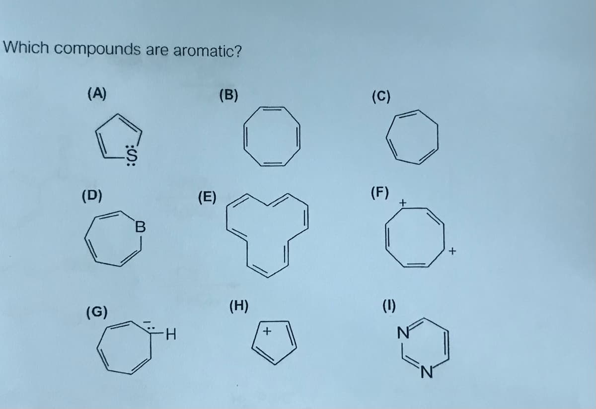 Which compounds are aromatic?
(A)
(B)
(C)
(D)
(E)
(F)
B.
(H)
(1)
(G)
