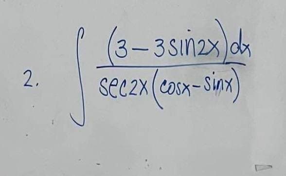 2.
(3-3Sin2x) d
sec2x( cosx
osx-sinx)
1