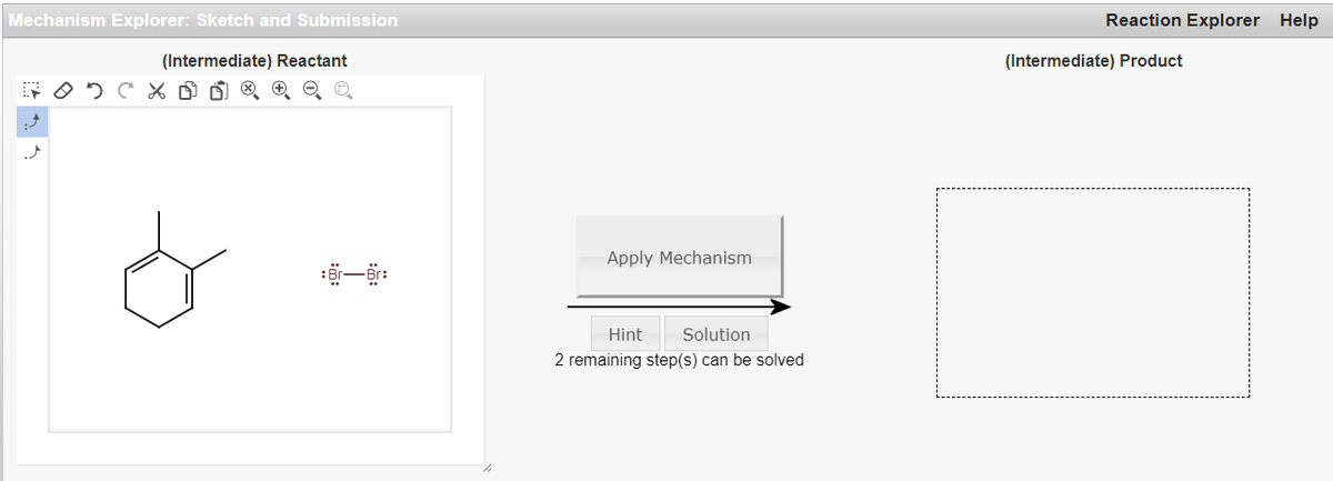 Mechanism Explorer: Sketch and Submission
(Intermediate) Reactant
FOD C X ƒ Ñ ® ® O
Apply Mechanism
Hint
Solution
2 remaining step(s) can be solved
Reaction Explorer Help
(Intermediate) Product