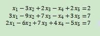 x13x2+2x3
x4 +2x5=2
3x19x2 +7x3 x4 +3x5 = 7
2x1 - 6x2 +7x3+4x4-5x5
= 7