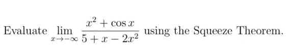 x² + cos x
x+-x5+x-2x2 using the Squeeze Theorem.
Evaluate lim