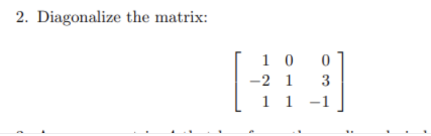 2. Diagonalize the matrix:
1 0
-2 1
1 1
3
1
