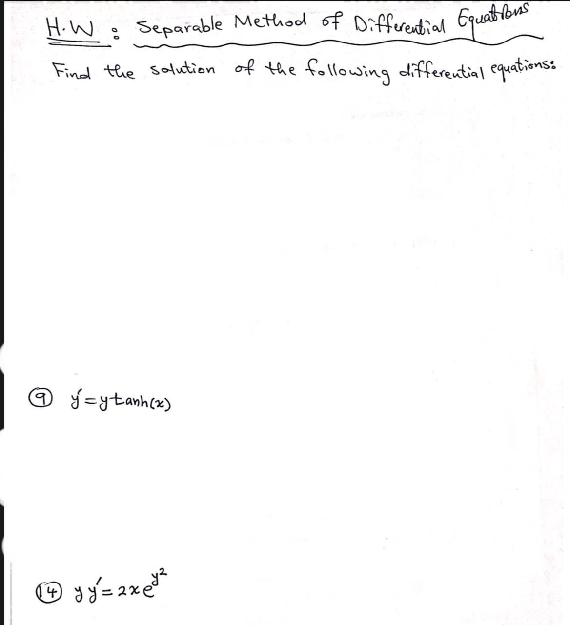 HiW: Separable Method of Differential Equeatibue
Find the salution of the following differential equations:
@ ý=ytanh(x)
2x
