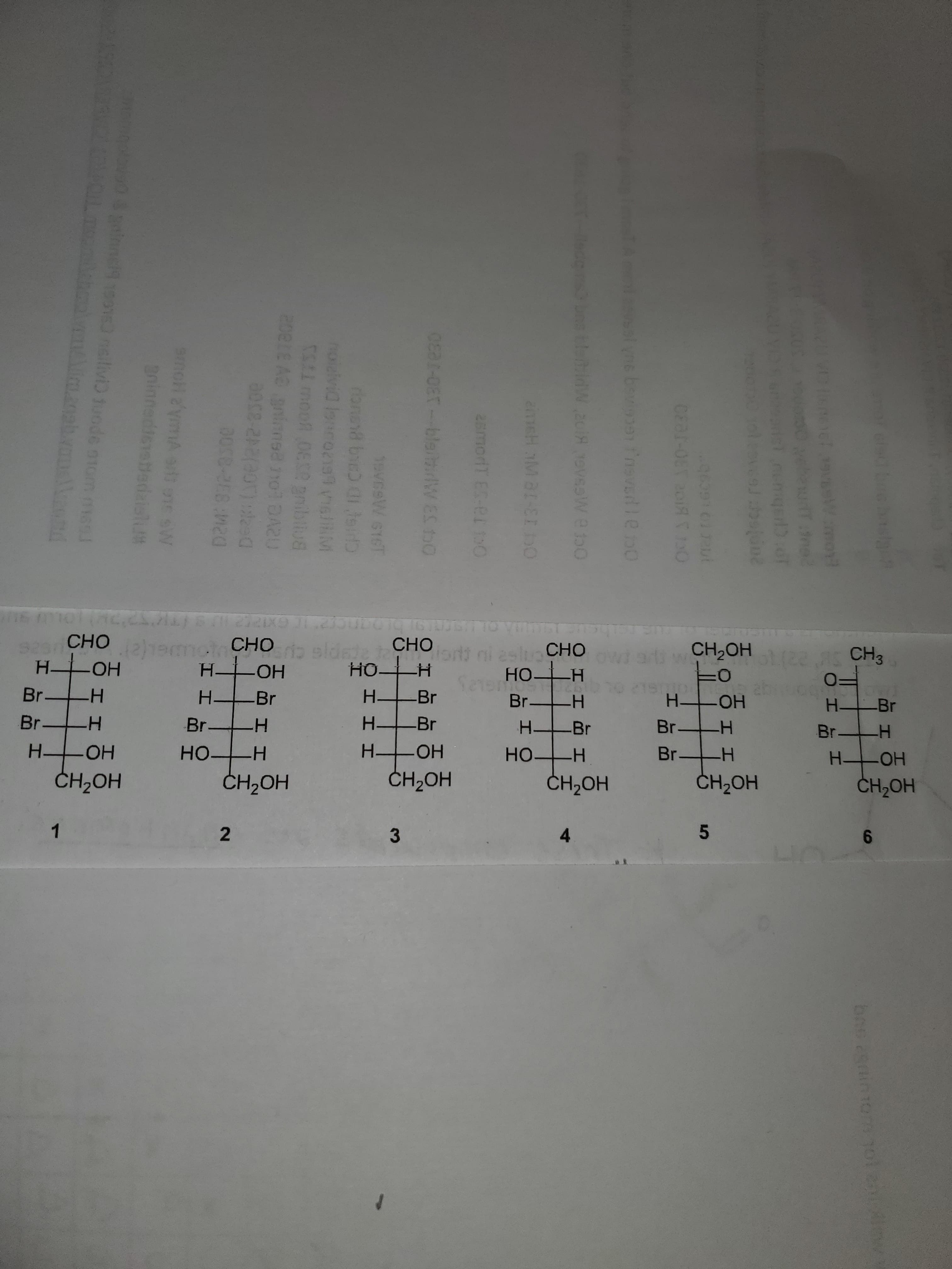 CHO
Pab sldede CHO
-HO-
motCHO
isni ni eslu CHO
CH,OH
CH3
H.
OH
H-
HO-
HOH
Sere
Br
Br-
-H
H Br
H-
Br.
H-
HO-
H Br
Br
Br H
HO H
H.
-Br
H-
Br
Br.
Br
H-
HO-
Br H
HOH
ČH2OH
HO-
ČH2OH
ČH2OH
ČH2OH
ČH2OH
ČH2OH
1
4.
3.
I H I
2.
