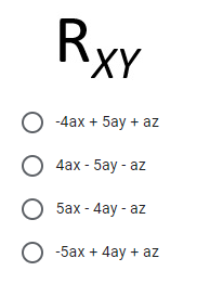 RXY
-4ах + 5ay + az
4аx - 5ay - az
5аx - 4ay - az
О -5ах + 4ay + az
