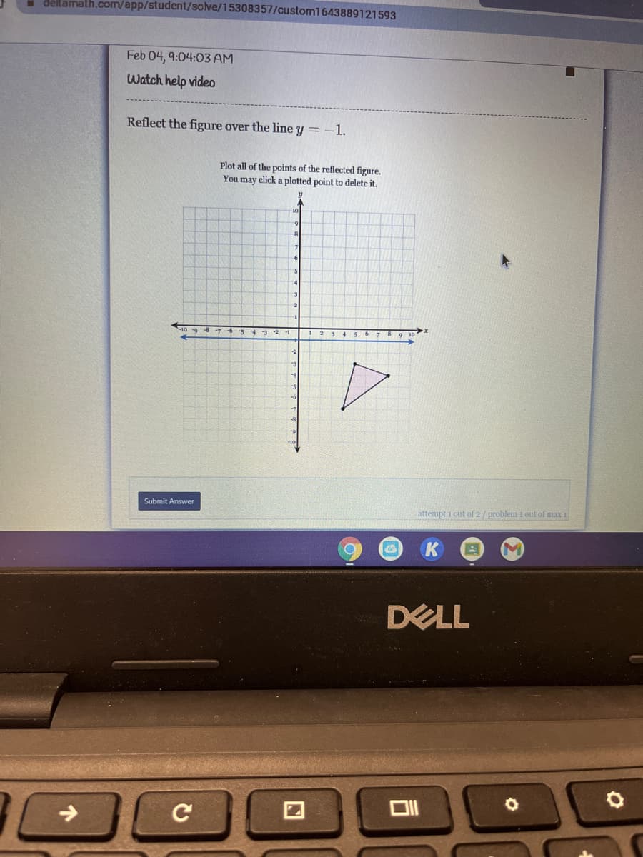 dellamalh.com/app/student/solve/15308357/custom1643889121593
Feb 04, 9:04:03 AM
Watch help video
Reflect the figure over the line y = -1.
Plot all of the points of the reflected figure.
You may click a plotted point to delete it.
8
Submit Answer
attempt i out of 2/ problem 1 out of max 1
DELL
ロI
->
C
