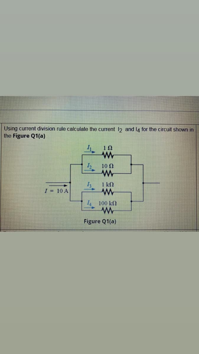 Using current division rule calculate the current 12 and la for the circuit shown in
the Figure Q1(a)
10Ω
I3
1 kN
I = 10 A
4 100 kfN
Figure Q1(a)
