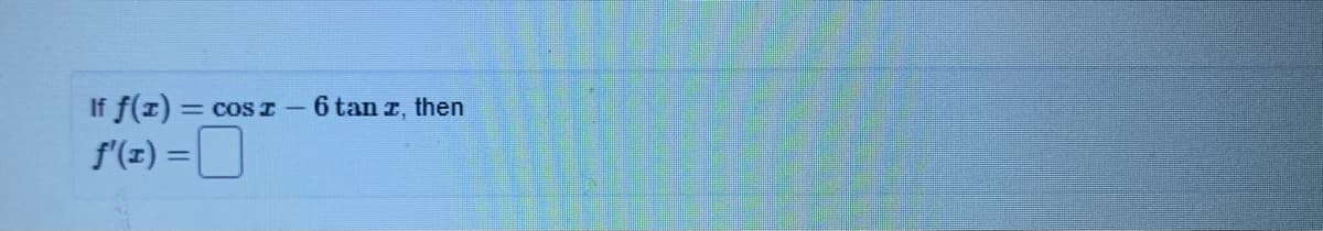 If f(z) =
f'(z) =|]
= coS I
6 tan z, then
%3D
