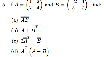 5. If A =
and B
find:
=
(а) АВ
(b) Ā+E"
(c) 2A' - В
(d) A (A-B)
(а) А
