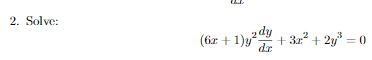 2. Solve:
(6x + 1)y
2dy
+ 32² + 2y = 0
dr
