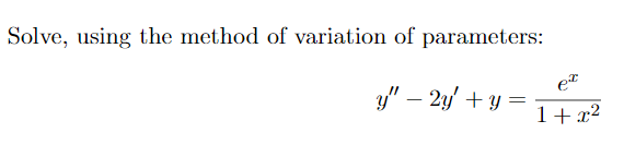 Solve, using the method of variation of parameters:
et
y" – 2y' + y =
-
1+x?
