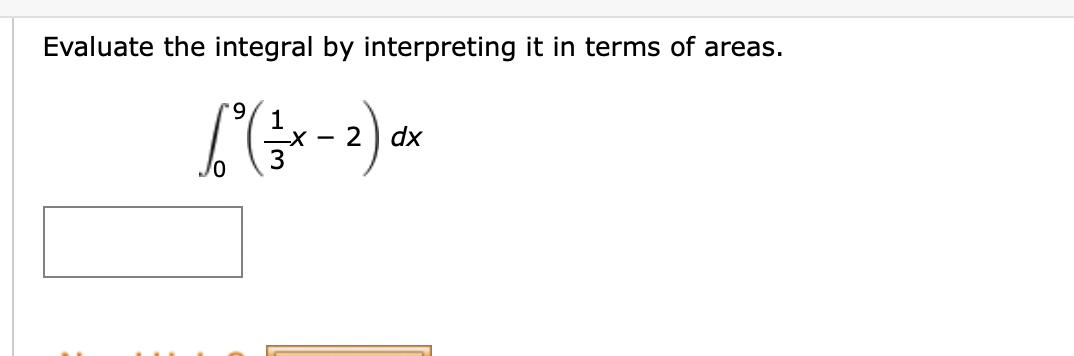 Evaluate the integral by interpreting it in terms of areas.
9.
2) dx
3
