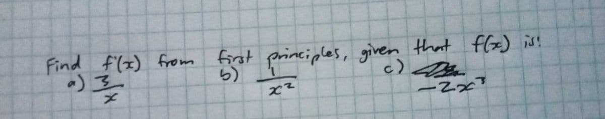 Find f(x) from
first principles, given that
ら)
flx) is!
1,
c)
