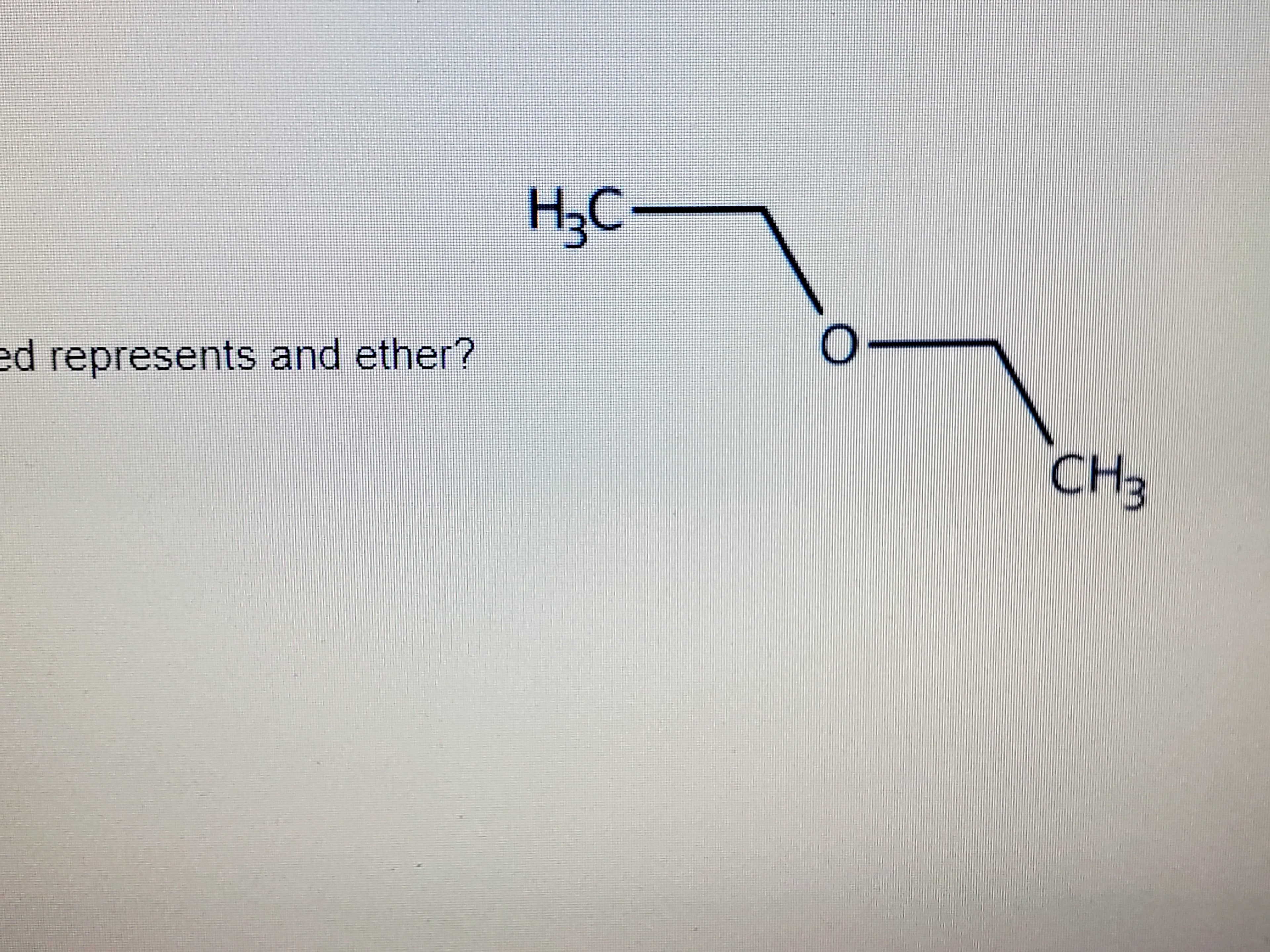 H;C-
ed represents and ether?
CH3
